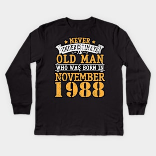 Never Underestimate An Old Man Who Was Born In November 1988 Happy Birthday 32 Years Old To Me You Kids Long Sleeve T-Shirt